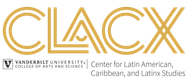 CLACX, Vanderbilt University College of Liberal Arts - Center for Latin American, Caribbean, and Latinx Studies